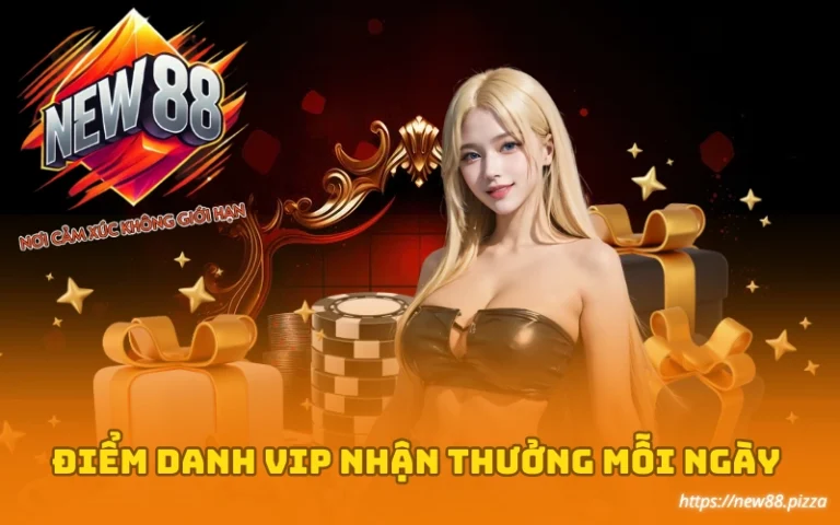 Điểm danh VIP nhận thưởng mỗi ngày tại New88