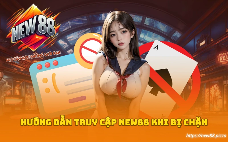 Hướng dẫn truy cập NEW88 khi bị chặn 1 Huong dan truy cap New88 khi bi chan